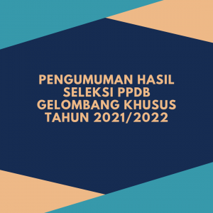 Pengumuman Hasil Seleksi PPDB Gelombang Khusus 2021-2022